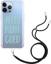 iPhone 13 Pro Max Hoesje met Koord Alles Komt Goed - Designed by Cazy