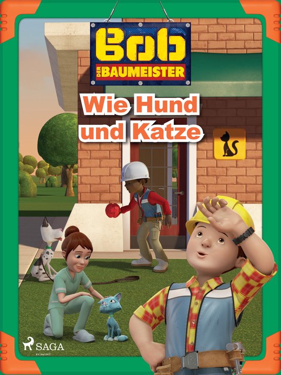 Bob Der Baumeister Bob Hilft Den Tieren Bob der Baumeister - Bob der Baumeister - Wie Hund und Katze (ebook