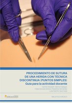 Procedimiento de sutura de una herida con técnica discontinua (puntos simples). Guía para la actividad docente.