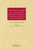 Monografía 37 - El problema de la nulidad de los instrumentos de planeamiento urbanístico: la naturaleza jurídica de los planes de urbanismo