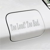 Bumpersticker - Too Loud Too Bad - 5 X 20 - Licht Grijs