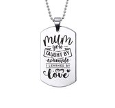 Collier en acier inoxydable - Mum You Taught By Example I Learned By Love