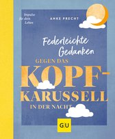 Lebenshilfe Stressbewältigung - Federleichte Gedanken gegen das Kopfkarussell in der Nacht