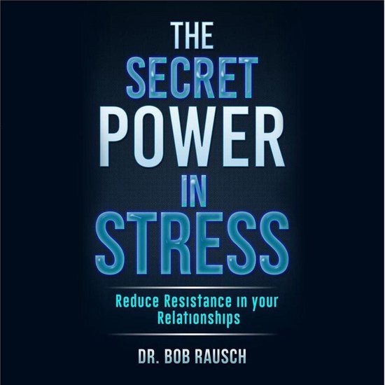 The Secret Power In Stress - Reduce Resistance In Your Relat ... - cover