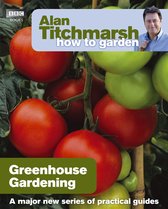 How to Garden 5 - Alan Titchmarsh How to Garden: Greenhouse Gardening