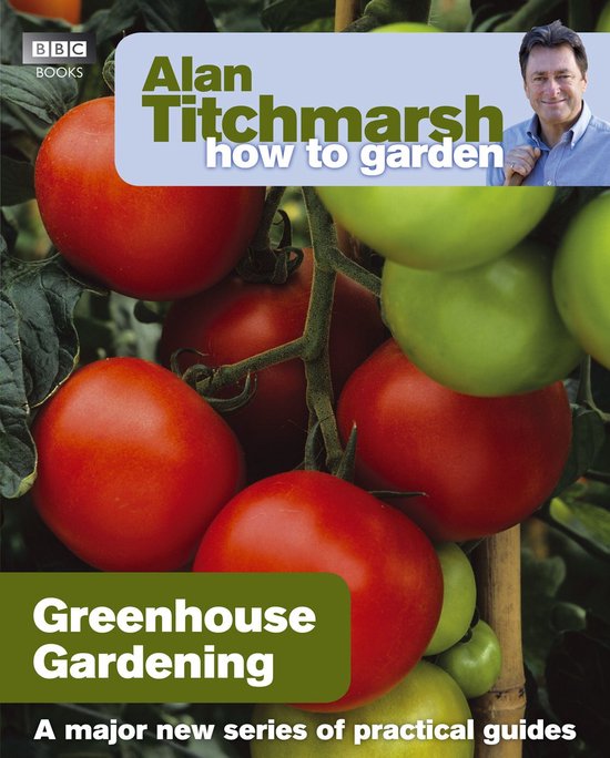How to Garden 5 - Alan Titchmarsh How to Garden: Greenhouse  ... - cover