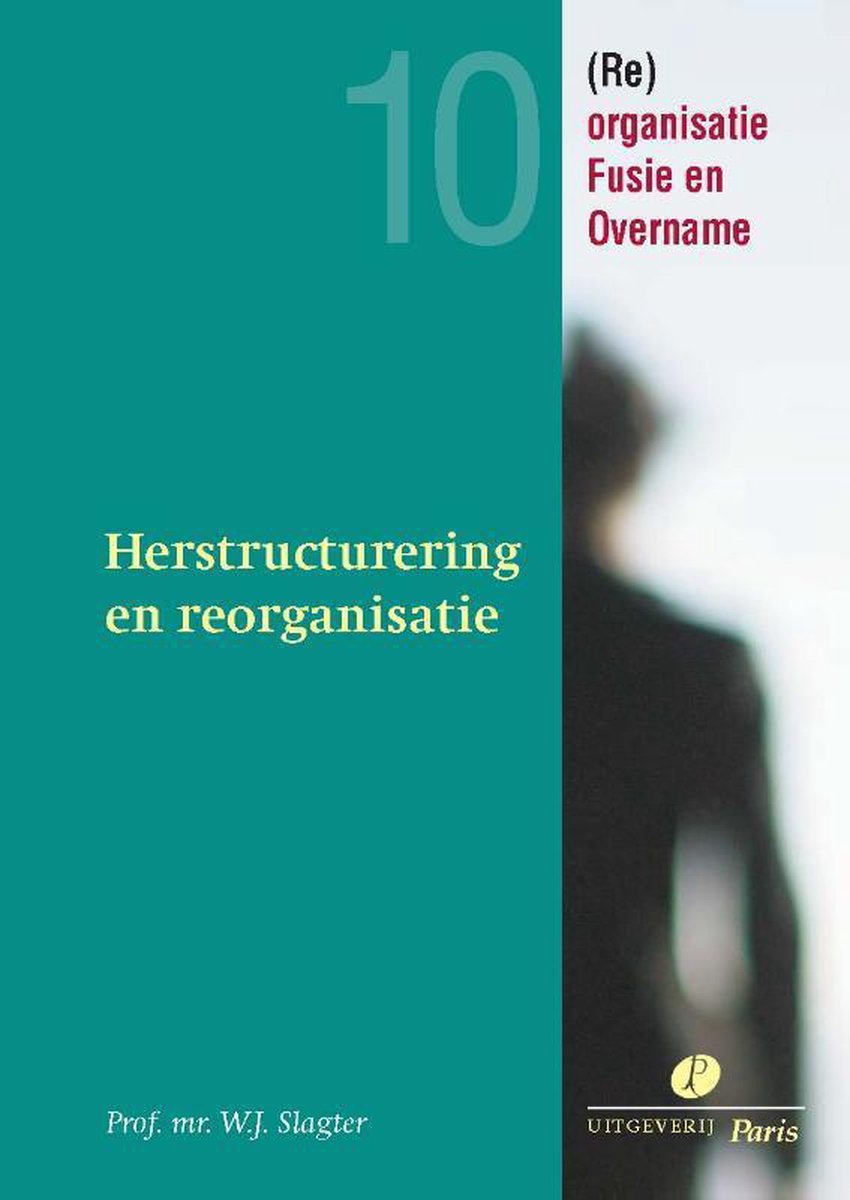 Re-organisatie, Fusie en Overname 10 -   Herstructurering en reorganisatie - W.J. Slagter