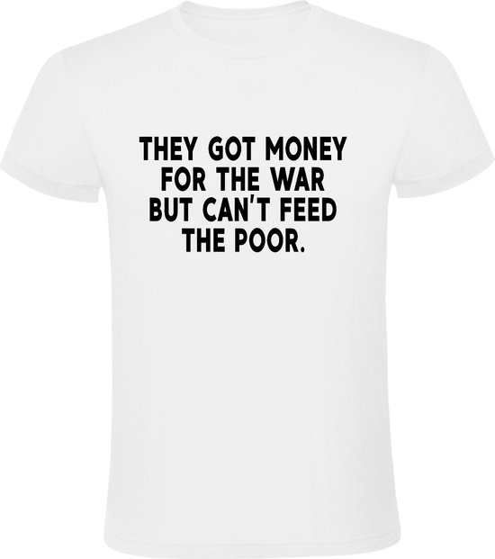 They got money for the war, But they can't feed the Poor  Heren t-shirt | oorlog | armoede | hongersnood | vluchtelingen | kado | Wit