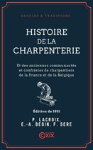 Histoire de la charpenterie - Et des anciennes communautés et confréries de charpentiers de la France et de la Belgique