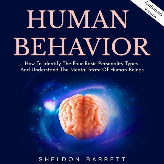 Human Behavior How To Identify The Four Basic Personality Types And Understand The 