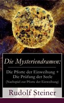 Die Mysteriendramen: Die Pforte der Einweihung + Die Prüfung der Seele (Nachspiel zur Pforte der Einweihung) - Vollständige Ausgabe
