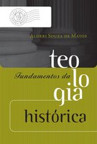 Coleção Teologia Brasileira - Fundamentos da teologia histórica