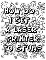 How Do I Set a Laser Printer to Stun ?: Adult Coloring Book