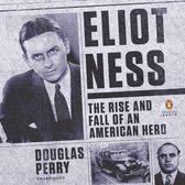Boekomslag met Eliot Ness, tekst: Eliot Ness, The Rise and Fall of an American Hero, Douglas Perry, Unabridged, Penguin Audio.