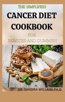 The Simplified Cancer Diet Cookbook for Novices and Dummies