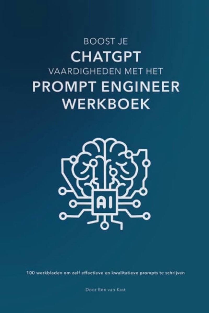 Vaardigheden met het Prompt Engineer werkboek: 100 werkbladen om zelf effectieve en kwalitatieve prompts te schrijven