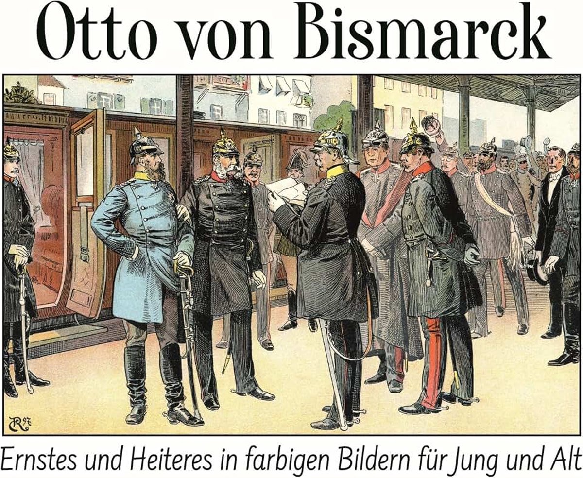 Von Bismarck: Ernstes und Heiteres in farbigen Bildern für Jung und Alt