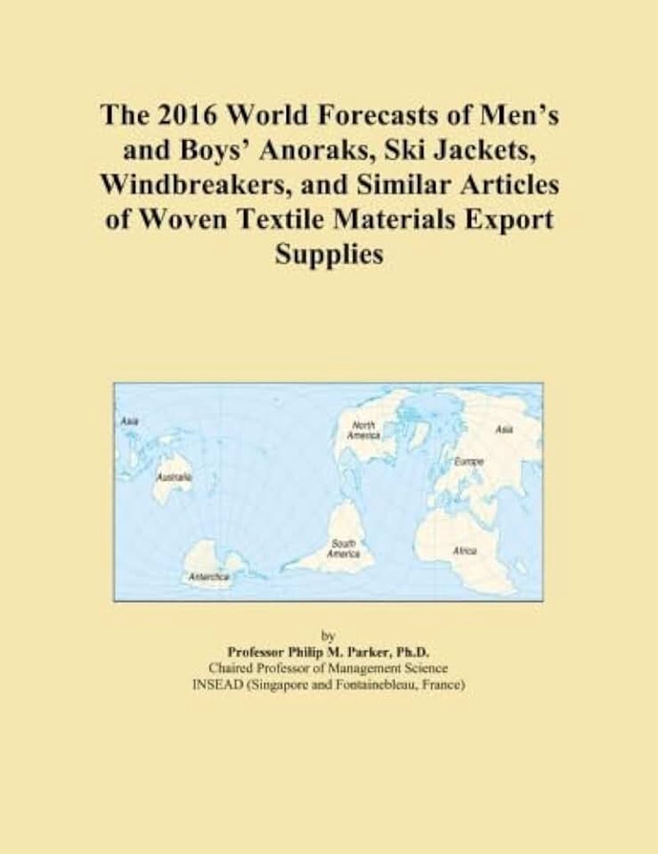 Group International The 2016 World Forecasts of Men's and Boys' Anoraks, Ski Jackets, Windbreakers, and Similar Articles of Woven Textile Materials Export Supplies