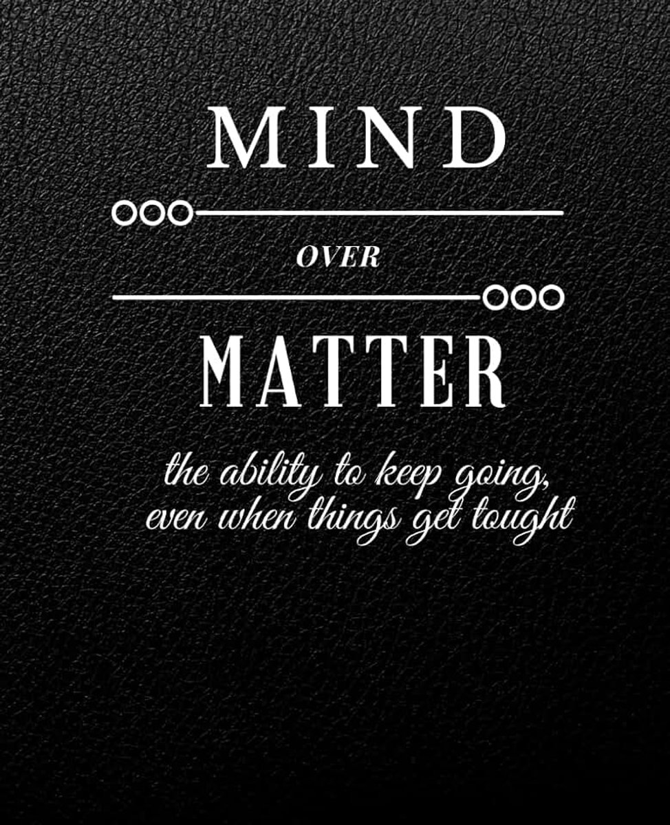 Mind Over Matter
