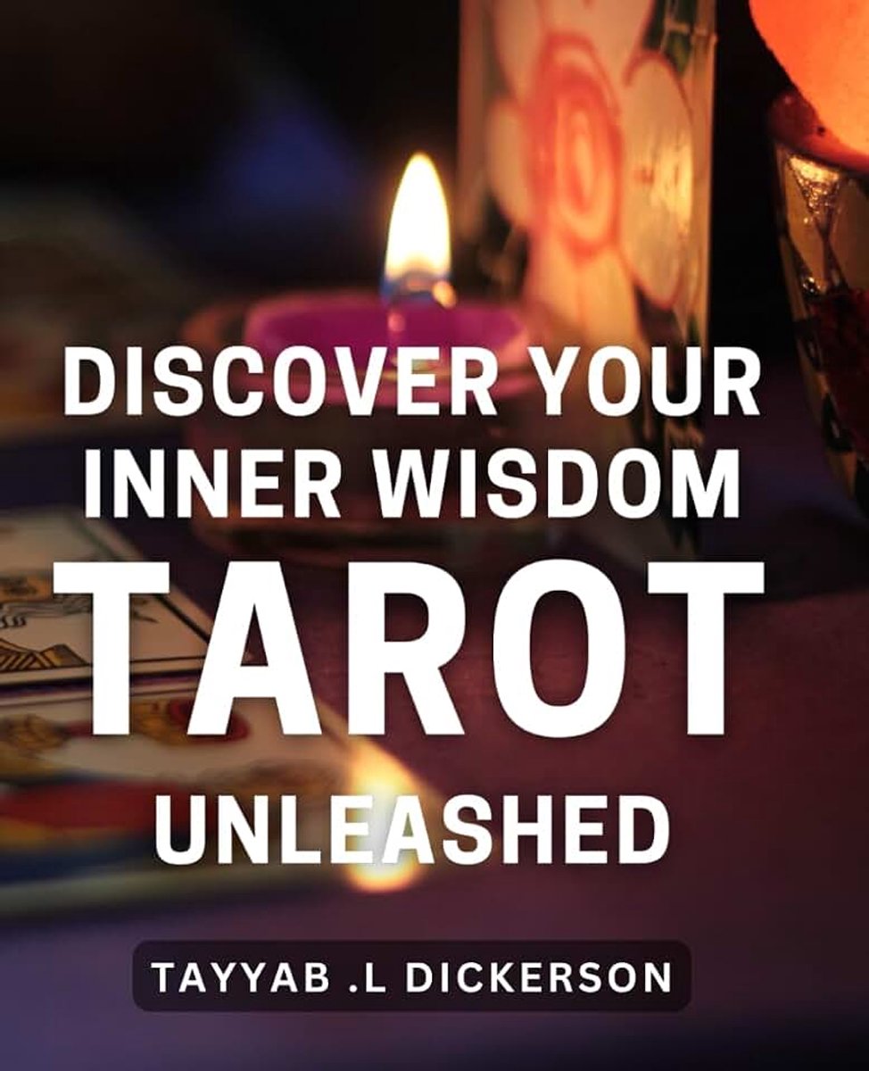 Your Inner Wisdom: Tarot Unleashed: Unlock the Power of Tarot to Reveal Hidden Truths and Tap into Your Intuition