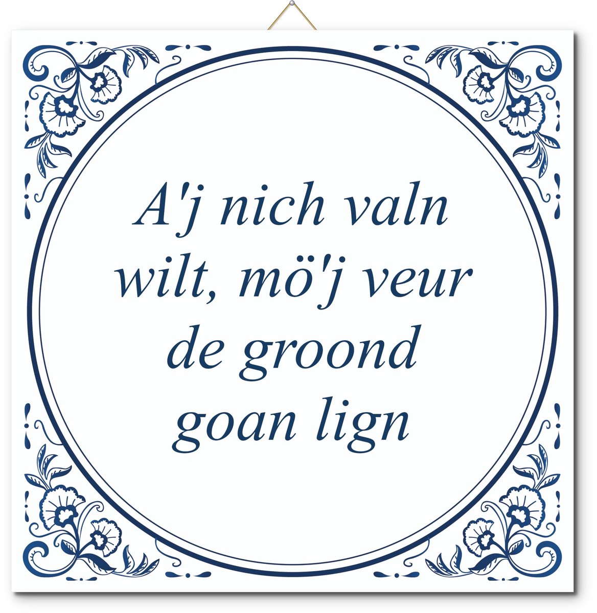 De Tegeltjesfabriek Tegeltje: A'j nich valn wilt, mö'j veur de groond goan lign (met hangertje) wit en blauw