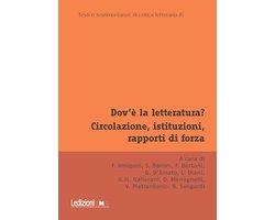 Testi e testimonianze di critica letteraria - Dov'è la letteratura? Circolazione, istituzioni, rapporti di forza