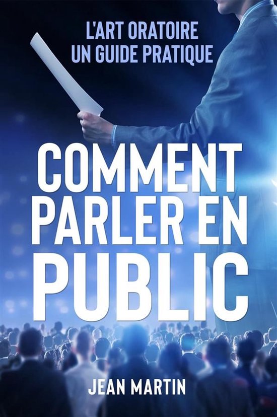 COMMENT PARLER EN PUBLIC. L'art oratoire : un guide pratique - cover