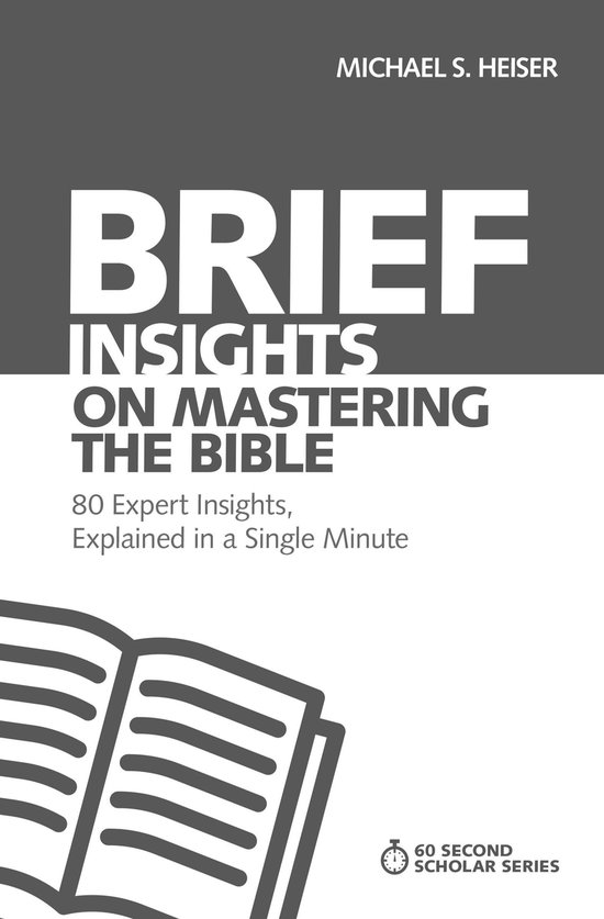 Brief Insights on Mastering the Bible 80 Expert Insights, Explained in a Single Minute 60Second Scholar Series