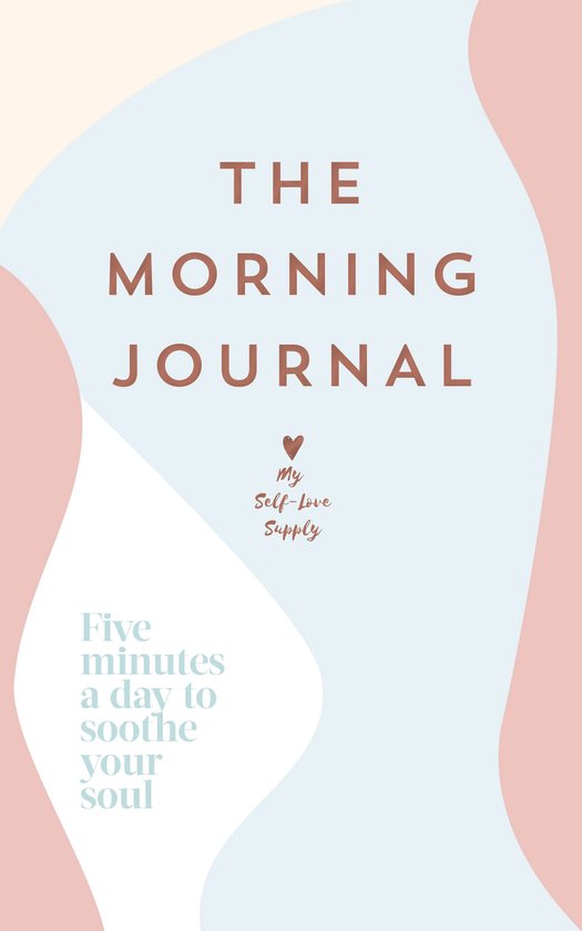 The Morning Journal, My Self-Love Supply. Vijf minuten per dag om je ziel te kalmeren.