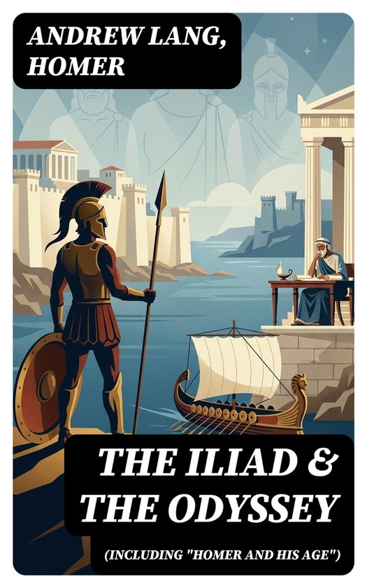 The Iliad & The Odyssey (Including "Homer and His Age") - cover