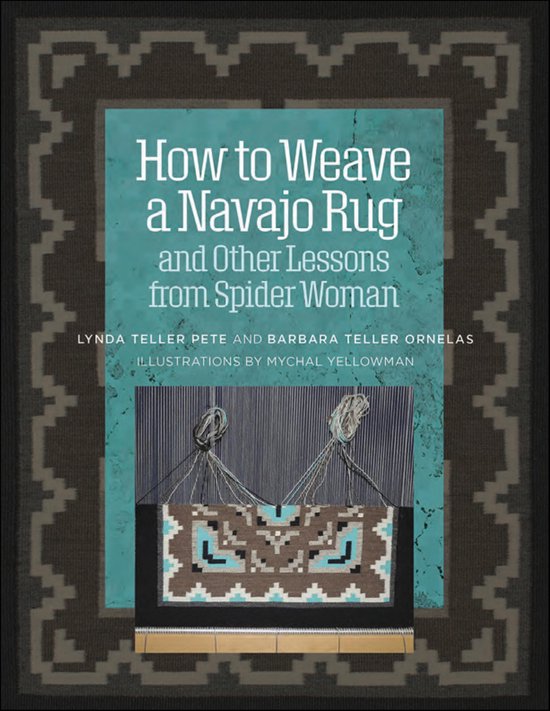 How to Weave a Navajo Rug and Other Lessons from Spider Woma ... - cover