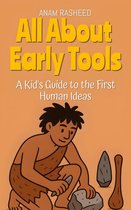 Chapter Books For Kids 16 - All About Early Tools: A Kid's Guide to the First Human Ideas
