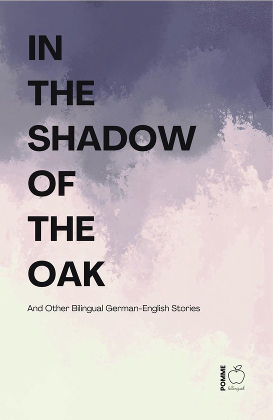 In the Shadow of the Oak And Other Bilingual German-English  ... - cover