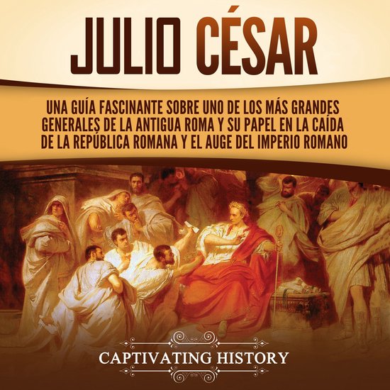 Julio César: Una guía fascinante sobre uno de los más gra ... - cover