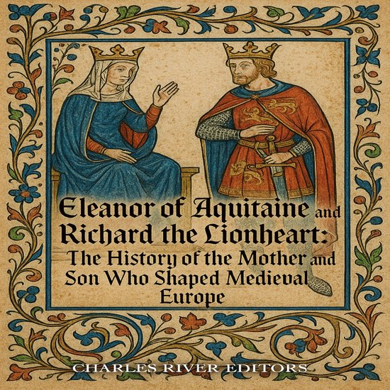 Eleanor of Aquitaine and Richard the Lionheart The History of
