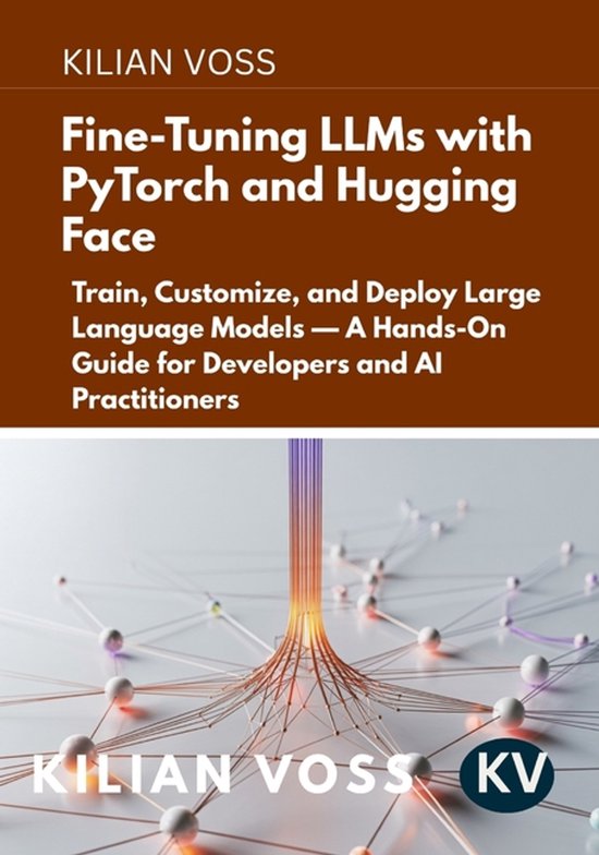 Hugging Face Pytorch Fine-Tuning LLMs with PyTorch and Hugging Face: Train, Customize, and ...