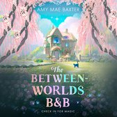 Boekomslag van 'The Between-Worlds B&B' door Amy Mae Baxter, met een huis, bloeiende bomen en een kat.