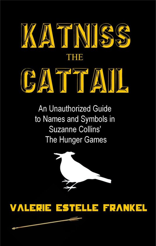 Katniss the Cattail: An Unauthorized Guide to Names and Symb ... - cover