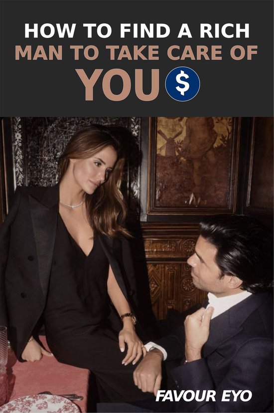 HOW TO FIND A RICH MAN TO TAKE CARE OF YOU