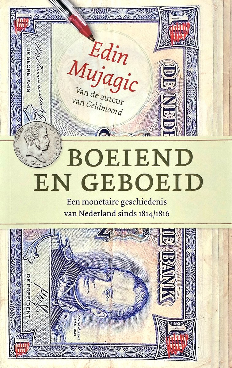 Boeiend en geboeid - Een monetaire geschiedenis van Nederland sinds 1814/1816 - Edin Mujagic