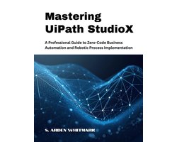 Mastering UiPath StudioX