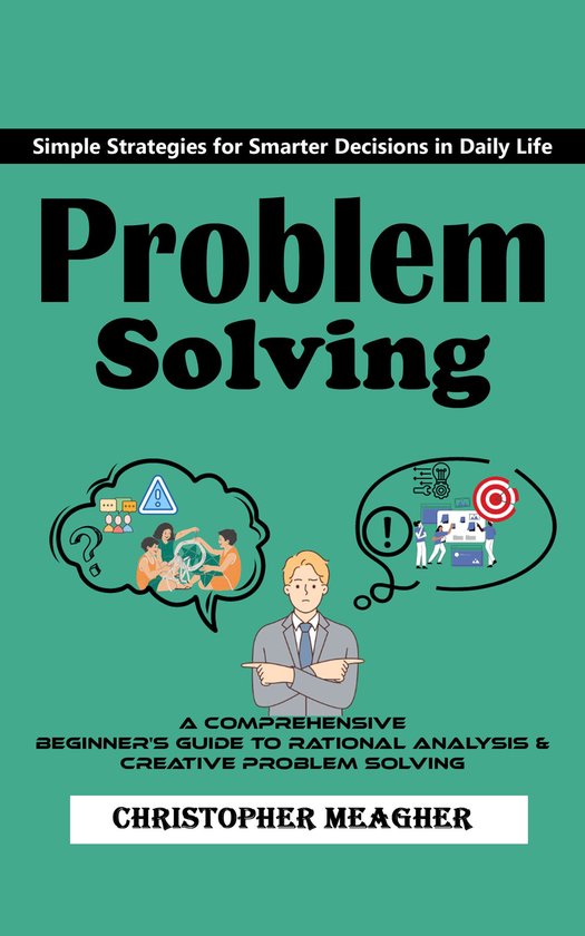 Problem Solving: Simple Strategies for Smarter Decisions in  ... - cover