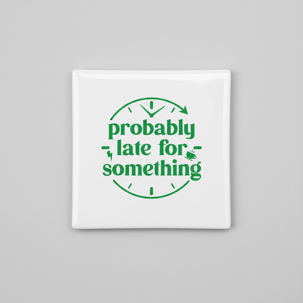 Nevolis Probably Late for Something Tekst Decoratieve Tegel 15×15 cm – Moderne Grappige Wandtegel voor Huis & Kantoor Decor Multi Color