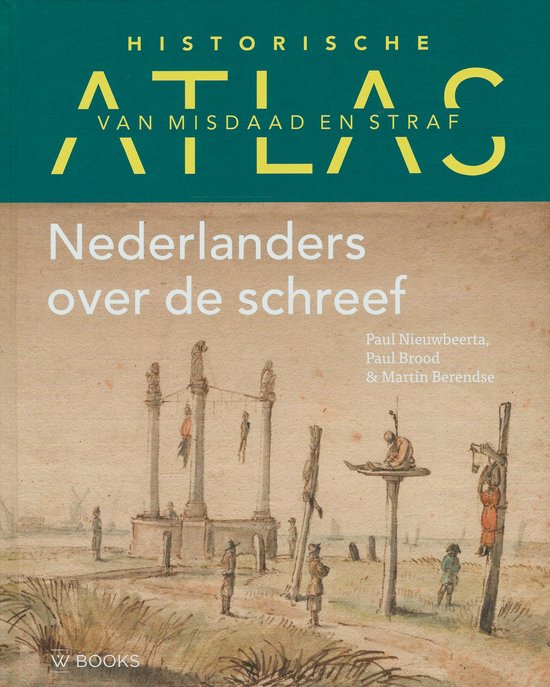 Historische atlas van misdaad en straf: Nederlanders over de ... - cover