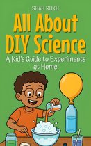 Illustrated Books For Kids 9 - All About DIY Science: A Kid’s Guide to Experiments at Home