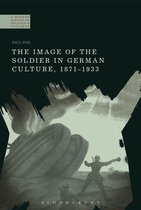 The Image of the Soldier in German Culture, 1871 1933
