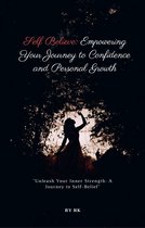 Self Believe: Empowering Your Journey to Confidence and Personal Growth