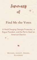 Summary Of Find Me the Votes A Hard-Charging Georgia Prosecutor, a Rogue President, and the Plot to Steal an American Election by Michael Isikoff, Daniel Klaidman