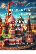 Putin: From KGB Operative to Global Power Player