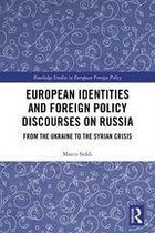 Routledge Studies in European Foreign Policy - European Identities and Foreign Policy Discourses on Russia